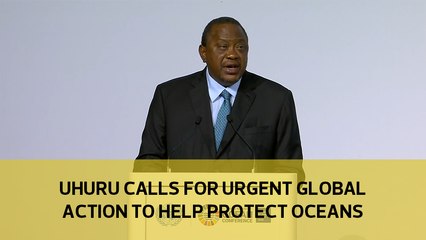 Uhuru calls for urgent global action to help protect oceans
