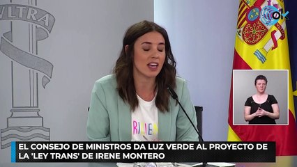 El Consejo de ministros da luz verde al proyecto de la 'Ley Trans' de Irene Montero