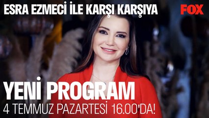 Esra Ezmeci ile Karşı Karşıya İlk Bölümüyle 4 Temmuz 16.00'da FOX'ta!