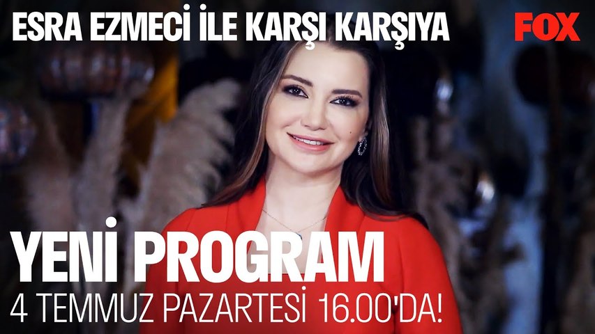 Esra Ezmeci ile Karşı Karşıya İlk Bölümüyle 4 Temmuz 16.00'da FOX'ta!