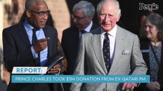 Prince Charles Accepted Bags Full of $3 Million in Cash as Charity Donation from Qatari Politician: Report