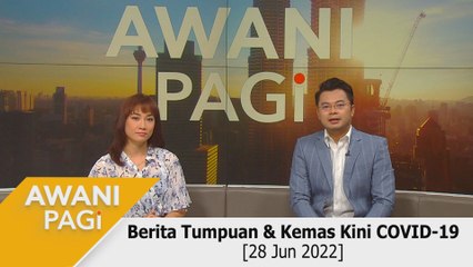 AWANI Pagi: Berita tumpuan & kemas kini COVID-19 [28 Jun 2022]