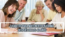 3 HÁBITOS PARA MATENERTE EN FORMA DESPUÉS DE LOS 40 AÑOS