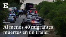 Hallados al menos 40 migrantes muertos en un tráiler en San Antonio | EL PAÍS