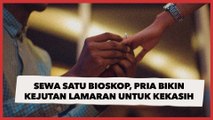 Bikin Kejutan Lamaran untuk Kekasih, Pria Ini Sewa Satu Bioskop untuk Hasil Super Romantis