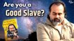 Are you a good slave? #Ananda || Acharya Prashant
