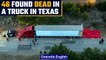 US: 46 people found dead in an abandoned truck in San Antonio, Texas | Oneindia News *news