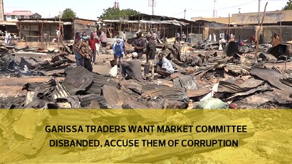 Garissa market traders want the market committee disbanded, accuse them of corruption