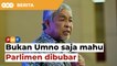 Bukan Umno saja mahu Parlimen dibubar, kata Zahid