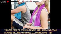 This $19 Pack of Cooling Towels With 8000  Five-Star Reviews Will Keep You Cool All Summer Lon - 1br