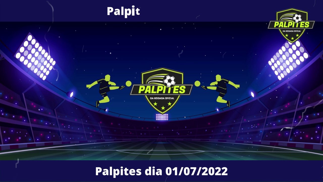 PALPITES DE FUTEBOL PARA HOJE 01 07 2022 (SEXTA-FEIRA) - PALPITES DA RODADA OFICIAL