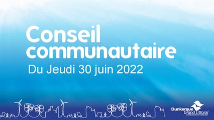 Conseil de la Communauté Urbaine de Dunkerque du Jeudi 30 Juin 2022 (Replay)