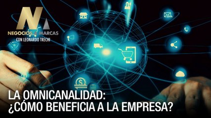 La Omnicanalidad: ¿Cómo beneficia a la empresa? - Negocios Y Marcas