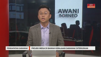 Pendapatan Sarawak | Projek mega di bawah kerajaan Sarawak diteruskan
