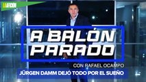 Jürgen Damm renunció a 35 millones por jugar en América | A balón parado con Rafael Ocampo