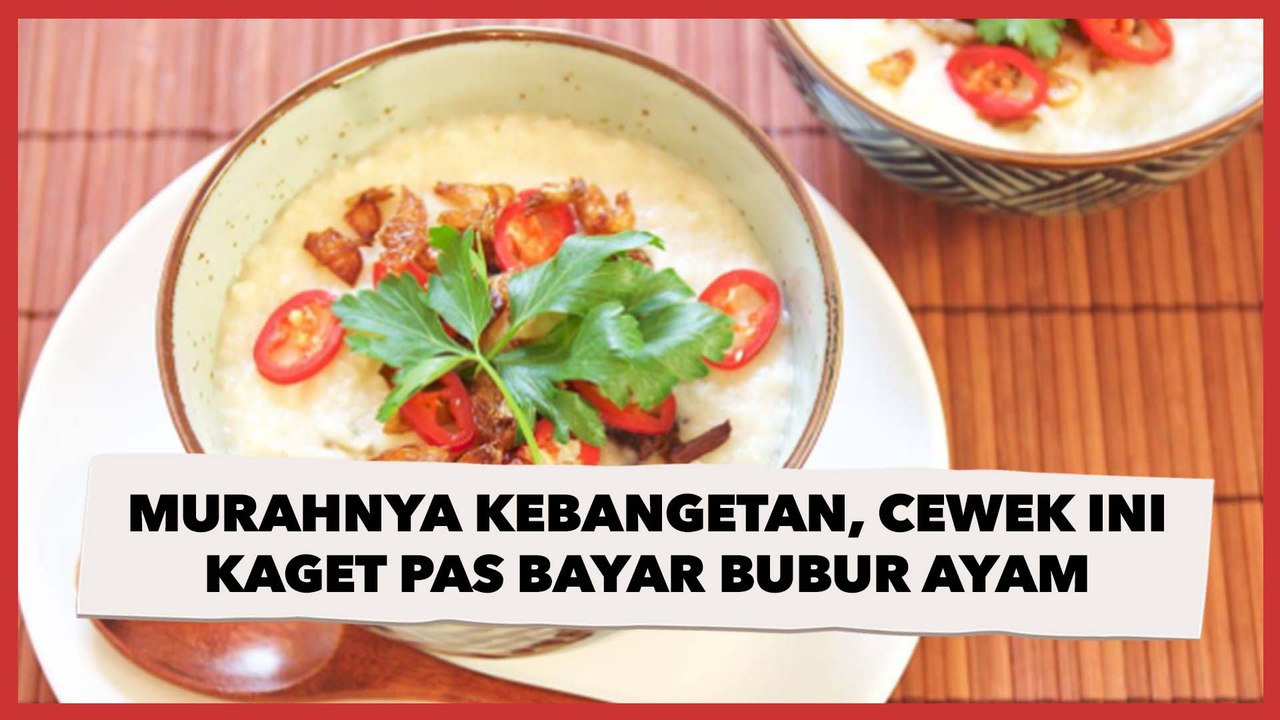 Murahnya Kebangetan, Cewek Ini Kaget Pas Bayar Bubur Ayam, Publik: Kijang Satu Mah Gitu