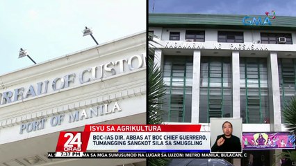 BOC-IAS Dir. Abbas at BOC Chief Guerrero, tumangging sangkot sila sa smuggling | 24 Oras