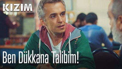 Ben dükkana talibim! 