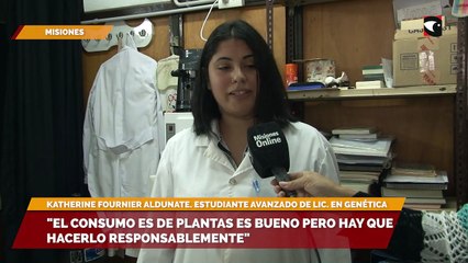 "El consumo es de plantas es bueno pero hay que hacerlo responsablemente"