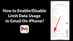How to Enable/Disable Limit Data Usage in Gmail On iPhone?