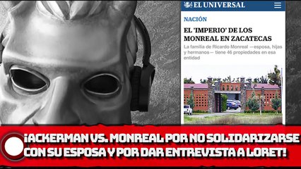 Ackerman reclama a Monreal por no solidarizarse con su esposa y por darle entrevista a Loret