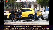 Ben Affleck's 10-year-old son accidentally backs Lamborghini into BMW at luxury car rental dea - 1br