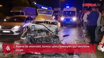 Adana'da otomobil, kırmızı ışıkta bekleyen işçi servisine çarptı