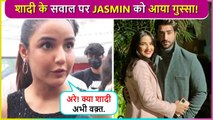 Are Abhi Shaadi Nahi Karni' Says Jasmin Bhasin | Gets Irritated On Marriage Question With Aly Goni