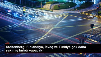 Stoltenberg: Finlandiya, İsveç ve Türkiye çok daha yakın iş birliği yapacak