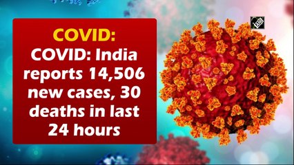 COVID: India reports 14,506 new cases, 30 deaths in last 24 hours