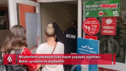 Müşterilerin parasıyla lüks yaşayan sigortacı: Bahis oynadım ve kaybettim