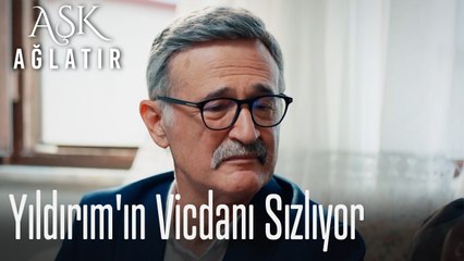 Yıldırım'ın vicdanı sızlıyor