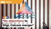 MCMC says ‘no objections’ to Digi, Celcom merger
