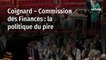 Coignard – Commission des Finances : la politique du pire
