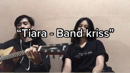 Tiara (FULL SONG) band kriss by cover @wandapermatahati