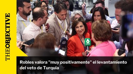 Robles valora "muy positivamente" el levantamiento del veto de Turquía