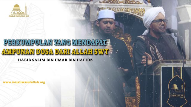 Perkumpulan Yang Mendapat Ampunan Dari ALLAH SWT - Habib Salim bin Umar bin Hafidz Majelis Rasulullah