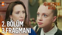 İçimizdeki Ateş 2. Bölüm 3. Fragmanı | 