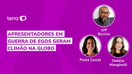 Apresentadores em guerra de egos geram climão na Globo