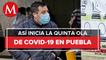 Puebla reconoce inicio de quinta ola covid-19; 430 casos en un día