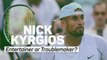 Nick Kyrgios - Entertainer or Troublemaker?
