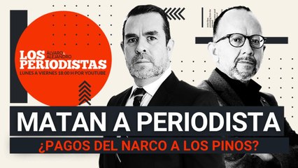 #EnVivo | #LosPeriodistas | ¿Pagos del narco a Los Pinos? | Matan a periodista | “Alito”: clases de lavado