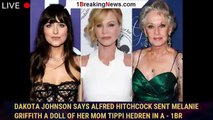 Dakota Johnson Says Alfred Hitchcock Sent Melanie Griffith a Doll of Her Mom Tippi Hedren in a - 1br