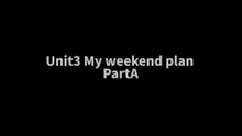 5. Unit3 My weekend plan PartA|课文|小学英语|六年级上