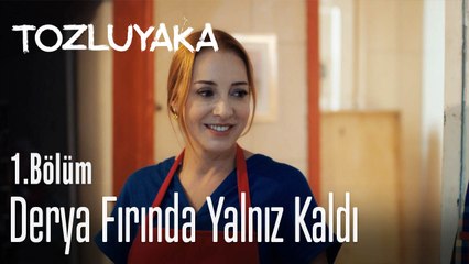 Derya fırında yalnız kaldı - Tozluyaka 1. Bölüm