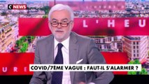 L'édito de Pascal Praud : «Covid, 7e vague : Faut-il s’alarmer ?»