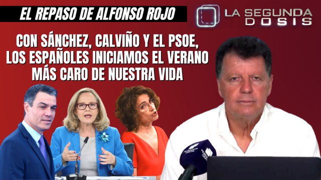 Alfonso Rojo: “Con Sánchez, Calviño y el PSOE, los españoles iniciamos el verano más caro de nuestra vida”