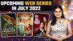 Top 5 Upcoming Web series in July 2022 | Netflix | Disney Plus Hotstar | Amazon Prime | OTT Release