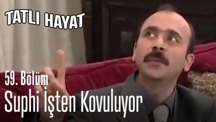Suphi işten kovuluyor - Tatlı Hayat 59. Bölüm