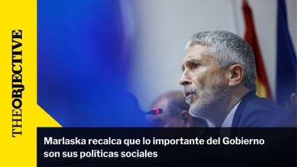 Marlaska recalca que lo importante del Gobierno son sus políticas sociales